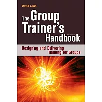 The Group Trainers Handbook： Designing And Delivering Training for Groups