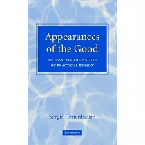 Appearances of the Good： An Essay on the Nature of Practical Reason