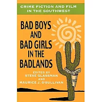 Crime Fiction and Film in the Southwest： Bad Boys and Bad Girls in the Badlands