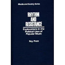 Rhythm and Resistance： Explorations in the Political Uses of Popular Music
