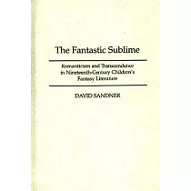 The Fantastic Sublime： Romanticism and Transcendence in Nineteenth─Century Children’s Fantasy Literature