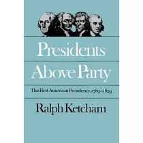 Presidents Above Party： The First American Presidency， 1789─1829