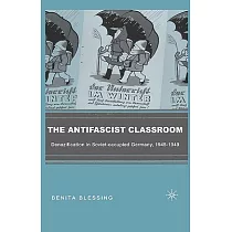 The Antifascist Classroom： Denazification in Soviet─occupied Germany， 1945─1949