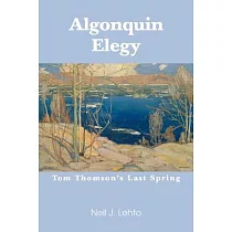 Algonquin Elegy： Tom Thomson’s Last Spring