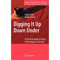 Digging It Up Down Under： A Practical Guide to Doing Archaeology in Australia