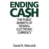 Ending Cash： The Public Benefits of Federal Electronic Currency