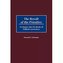 The Revolt of the Primitive： An Inquiry into the Roots of Political Correctness