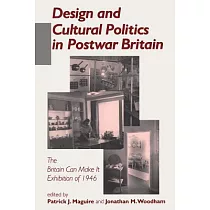 Design and Cultural Politics in Postwar Britain： The ”Britain Can Make It” Exhibition of 1946