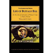 The Life of Buffalo Bill： Or， the Life and Adventures of William F. Cody， As Told by Himself