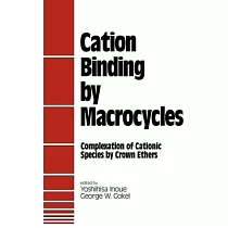 Cation Binding by Macrocycles： Complexation of Cationic Species by Crown Ethers