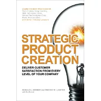 Strategic Product Creation： How to Deliver Customer Satisfaction From Every Level of Your Company