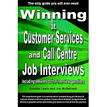 Winning at Customer Services And Call Centre Job Interviews： Including Answers to the Interview Questions
