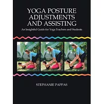 Yoga Posture Adjustments and Assisting： An Insightful Guide for Yoga Teachers and Students