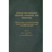 Leading And Managing Creators， Inventors， And Innovators： The Art， Science， And Craft of Fostering Creativity， Triggering Invent