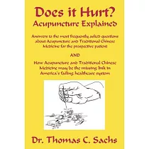 Does It Hurt? Acupuncture Explained： Answers to the Most Frequently Asked Questions About Acupuncture And Traditional Chinese Me