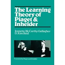 The Learning Theory of Piaget and Inhelder