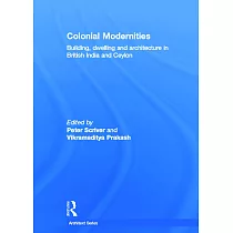 Colonial Modernities： Building， Dwelling， and Architecture in British India and Ceylon