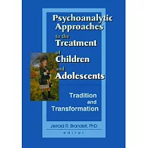 Psychoalalytic Approaches to the Treatment of Children and Adolescents： Tradition and Transformation