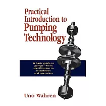 Practical Introduction to Pumping Technology： A Basic Guide to Pumps─From Specification to Installation and Operation