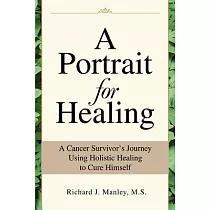 A Portrait for Healing： How I Cured Myself of Cancer Using a Holistic Approach