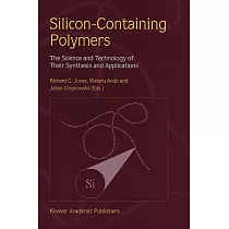 Silicon─Containing Polymers： The Science and Technology of Their Synthesis and Applications