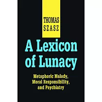 A Lexicon of Lunacy： Metaphoric Malady， Moral Responsibility and Psychiatry