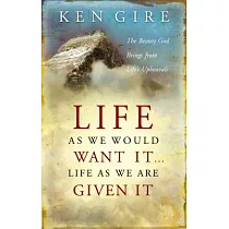 Life As We Would Want It . . . Life As We Are Given It： The Beauty God Brings from Life’s Upheavals