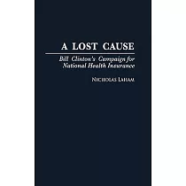 A Lost Cause： Bill Clinton’s Campaign for National Health Insurance