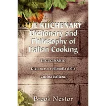 The Kitchenary Dictionary and Philosophy of Italian Cooking/Il Cucinario Dizionario E Filosofia Della Cucina Italiana： Il Cucina