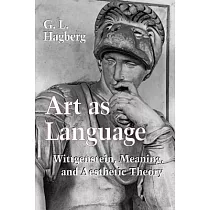 Art As Language： Wittgenstein， Meaning， and Aesthetic Theory