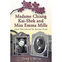 Madame Chiang Kai─shek and Miss Emma Mills： China’s First Lady and Her American Friend