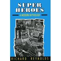 Super Heroes： A Modern Mythology