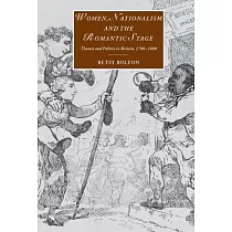 Women， Nationalism and the Romantic Stage： Theatre and Politics in Britain， 1780─1800