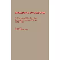 Broadway on Record： A Directory of New York Cast Recordings of Musical Shows， 1931─1986