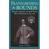 Transgressing the Bounds： Subversive Enterprises Among the Puritan Elite in Massachusetts， 1630─1692
