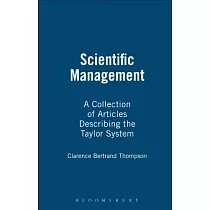 Scientific Management： A Collection of More Significant Articles Describing the Taylor System of Management