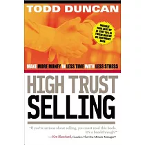 High Trust Selling： Make More Money in Less Time With Less Stress