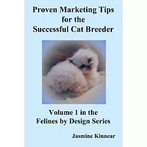Proven Marketing Tips for the Successful Cat Breeder： Breeding Purebred Cats， a Spiritual Approach to Sales And Profit With Inte