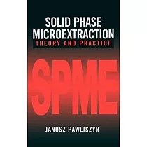 Solid Phase Microextraction： Theory and Practice