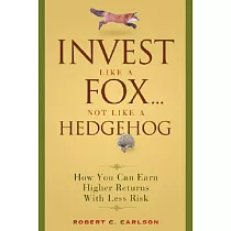Invest Like a Foxot Like a Hedgehog： How You Can Earn Higher Returns With Less Risk