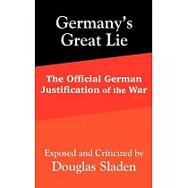 Germany’s Great Lie： The Official German Justification of the War