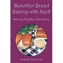 Beautiful Bread Baking With Spelt： Natures Healthy Alternative