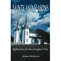 Saints and Seasons： Reflections for the Liturgical Year