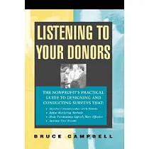 Listening to Your Donors： The Nonprofit’s Practical Guide to Designing and Conducting Surveys That Improve Communication With D