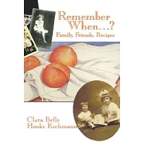 Remember When...?： Family， Friends， and Recipes