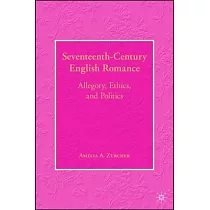 Seventeenth─Century English Romance： Allegory， Ethics， and Politics