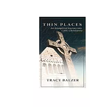 Thin Places： An Evangelical Journey into Celtic Christianity