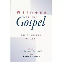 Witness to the Gospel： The Theology of Acts