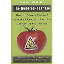 The Hundred─Year Lie： How to Protect Yourself from the Chemicals That Are Destroying Your Health