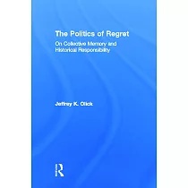 The Politics of Regret： On Collective Memory and Historical Responsibility
